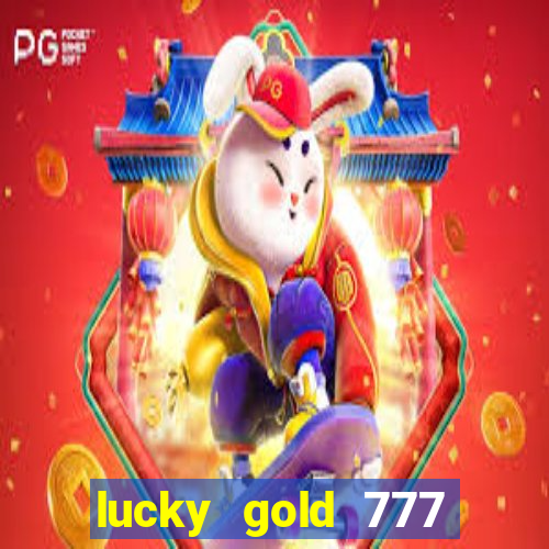 lucky gold 777 paga mesmo